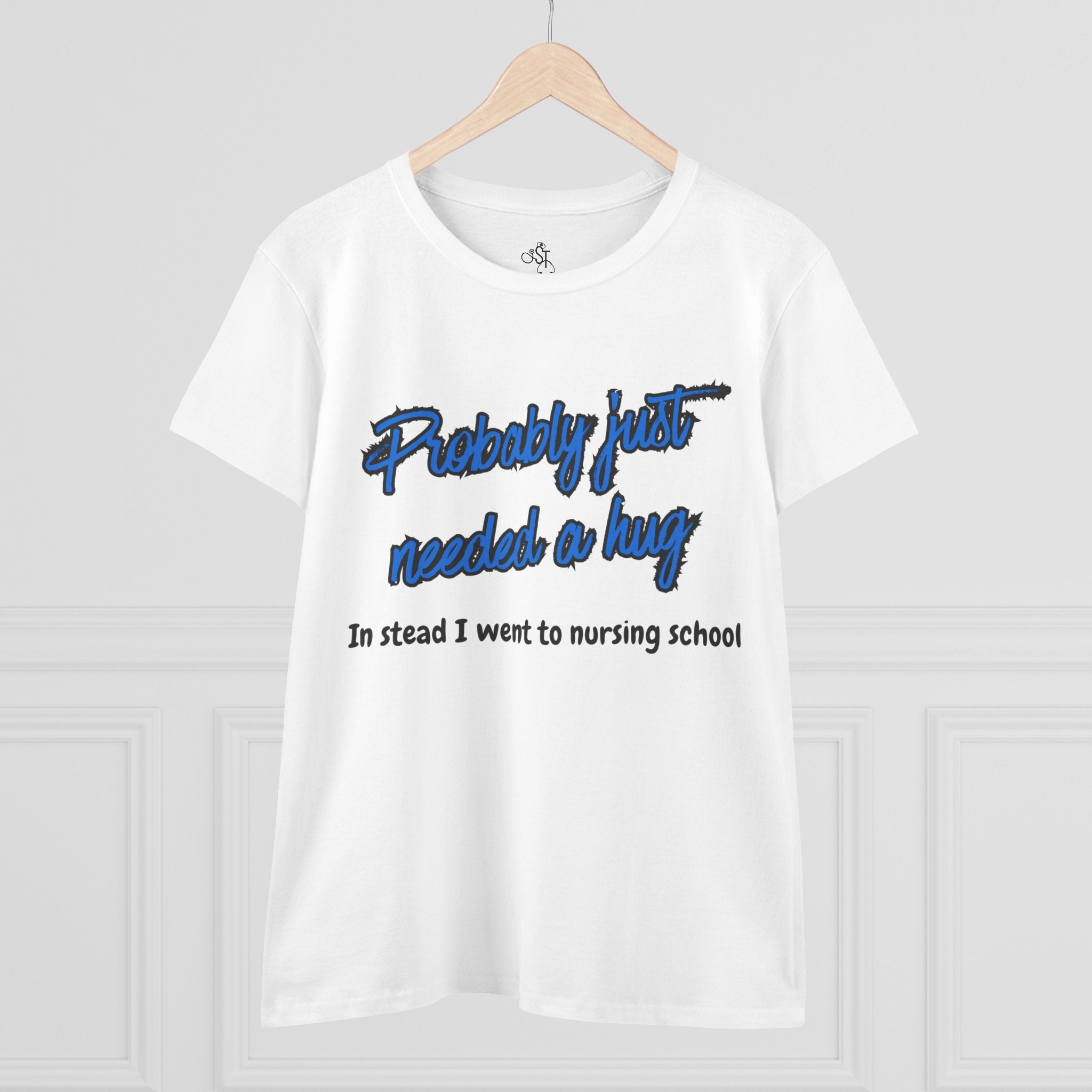Nursing School Humor Tee - "Probably Just Needed a Hug"