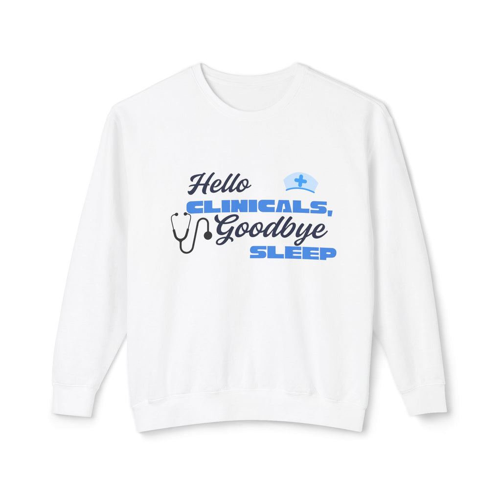 Nurse Crewneck Sweatshirt – "Hello Clinicals, Goodbye Sleep"