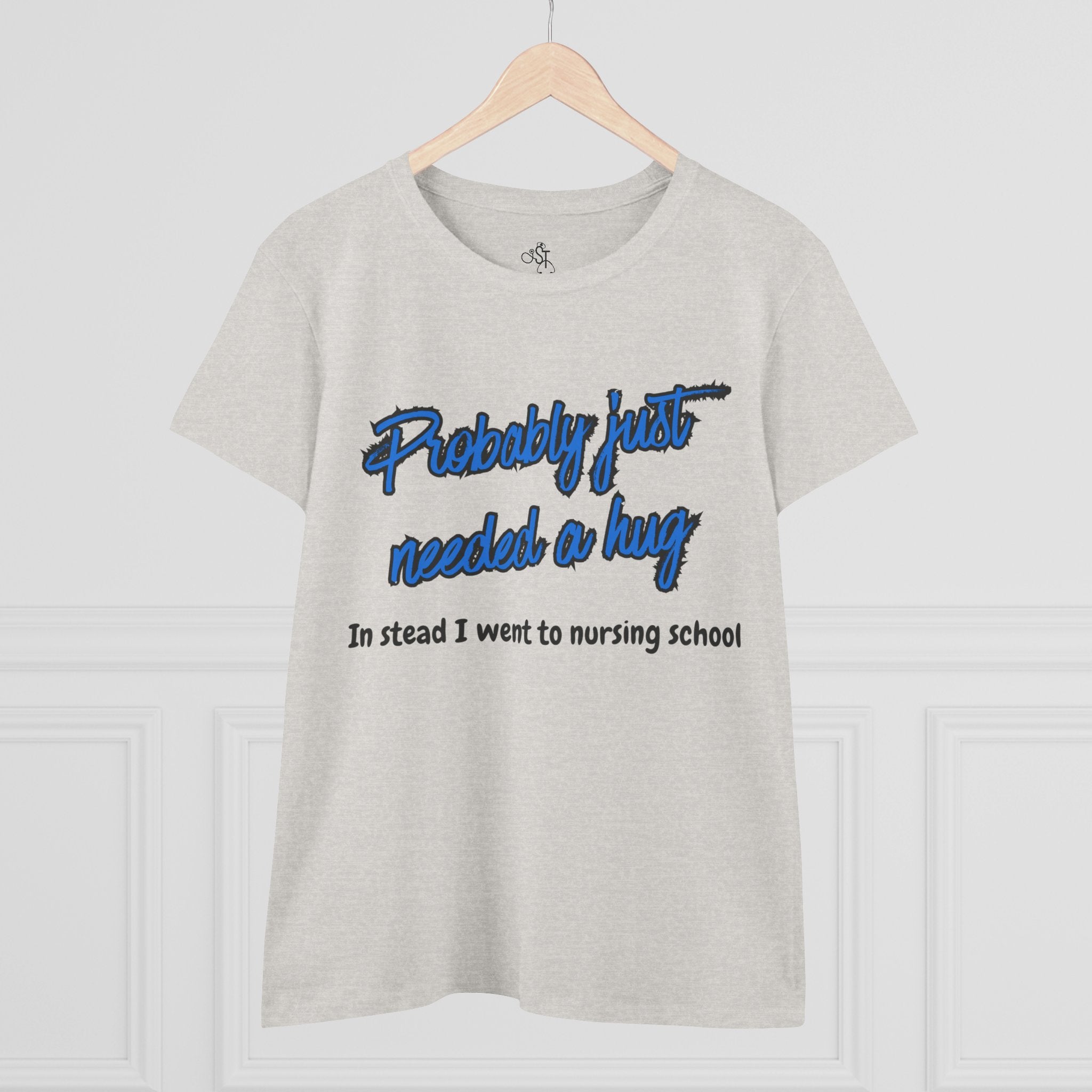 Nursing School Humor Tee - "Probably Just Needed a Hug"