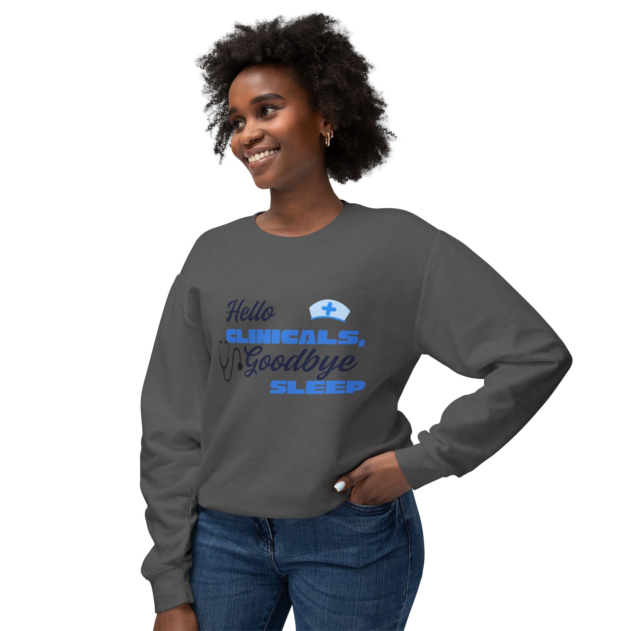 Nurse Crewneck Sweatshirt – "Hello Clinicals, Goodbye Sleep"