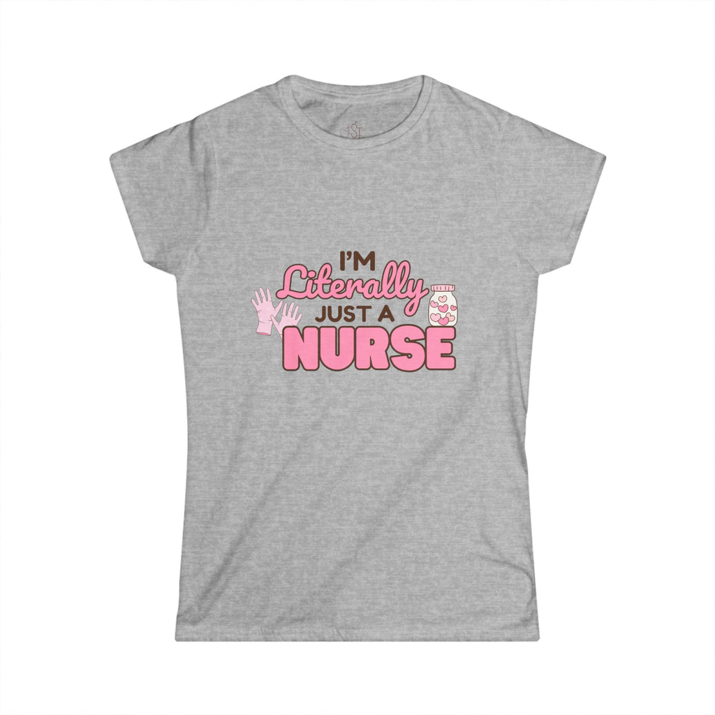 Nurse Women's Softstyle Tee - 'im literally just a nurse'